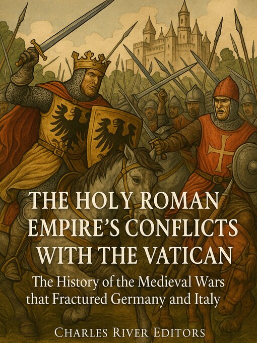 Title details for The Holy Roman Empire's Conflicts with the Vatican by Charles River Editors - Wait list